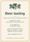 Beer tasting poster: a guided tasting of brewing, beer history and food pairing. Wednesday 21 October, 19:00 until 20:30, café open from 18:30, at our Belgian café, 175 High Street, Epping. £30 a head, with pizza from Slice: Margherita, Pepperoni or Jamberoni, gluten-free or vegan on request